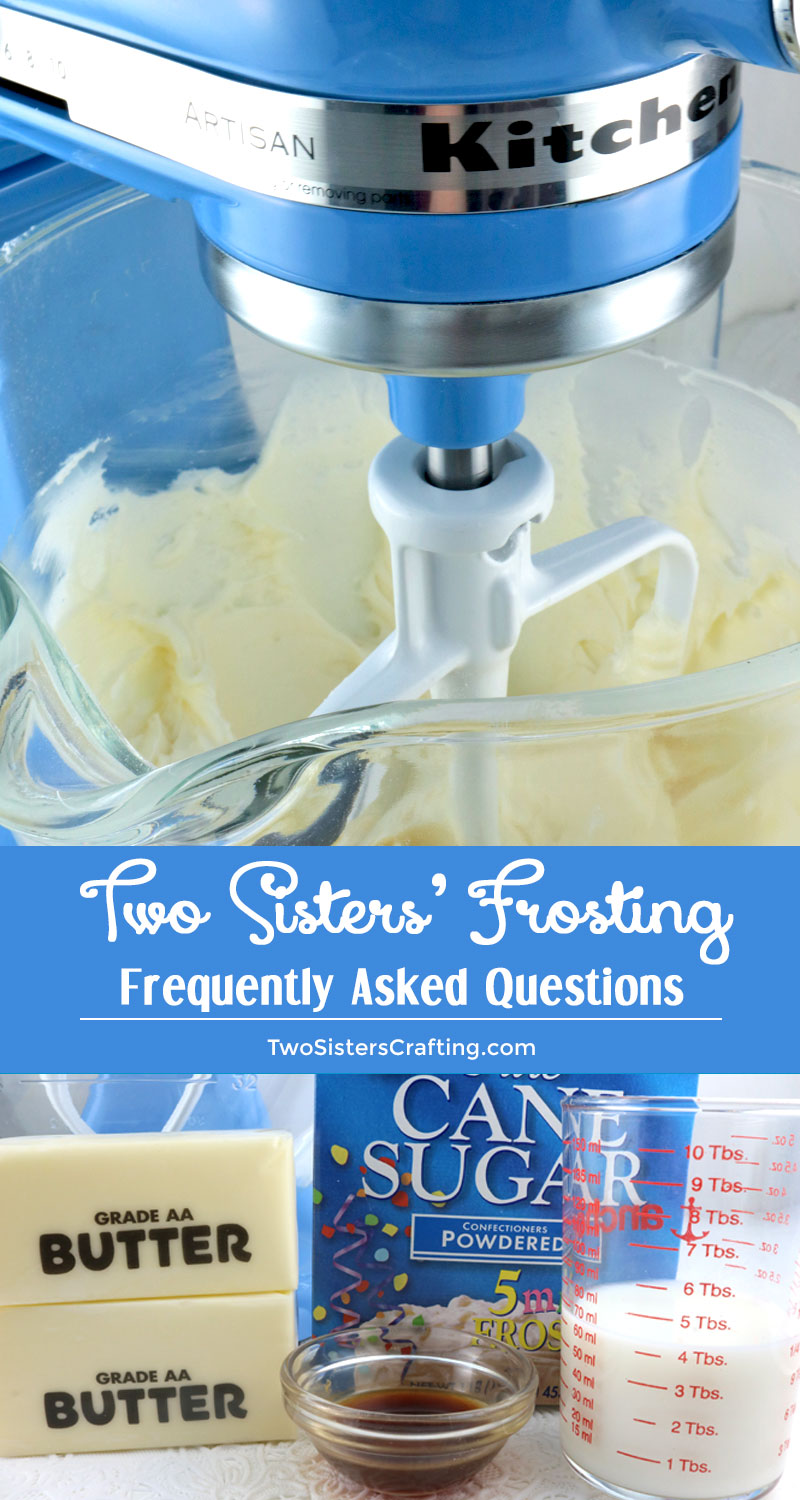 Do you need a little extra help with your homemade Frosting?  Two Sisters is here for you with a collection of the answers to our most popular Frosting Frequently Asked Questions. #ButtercreamFrosting #BestFrosting #BestButtercreamFrosting #Buttercream #Frosting #BakingTips #TwoSistersCrafting