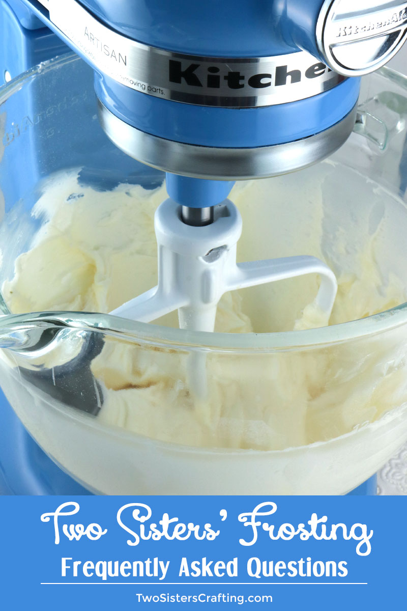 Do you need a little extra help with your homemade Frosting?  Two Sisters is here for you with a collection of the answers to our most popular Frosting Frequently Asked Questions. #ButtercreamFrosting #BestFrosting #BestButtercreamFrosting #Buttercream #Frosting #BakingTips #TwoSistersCrafting