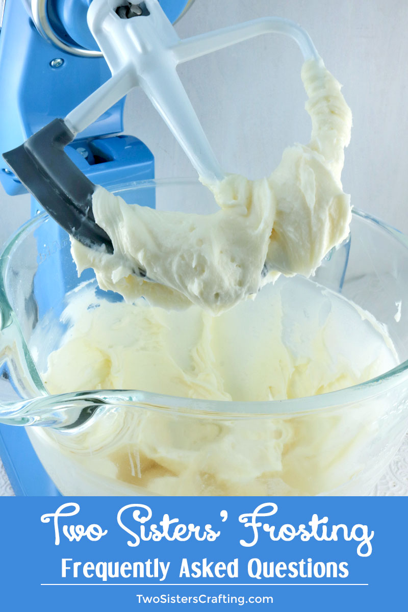 Do you need a little extra help with your homemade Frosting?  Two Sisters is here for you with a collection of the answers to our most popular Frosting Frequently Asked Questions. #ButtercreamFrosting #BestFrosting #BestButtercreamFrosting #Buttercream #Frosting #BakingTips #TwoSistersCrafting